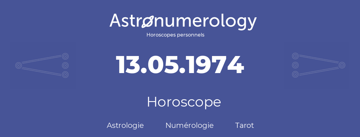 Horoscope pour anniversaire (jour de naissance): 13.05.1974 (13 Mai 1974)