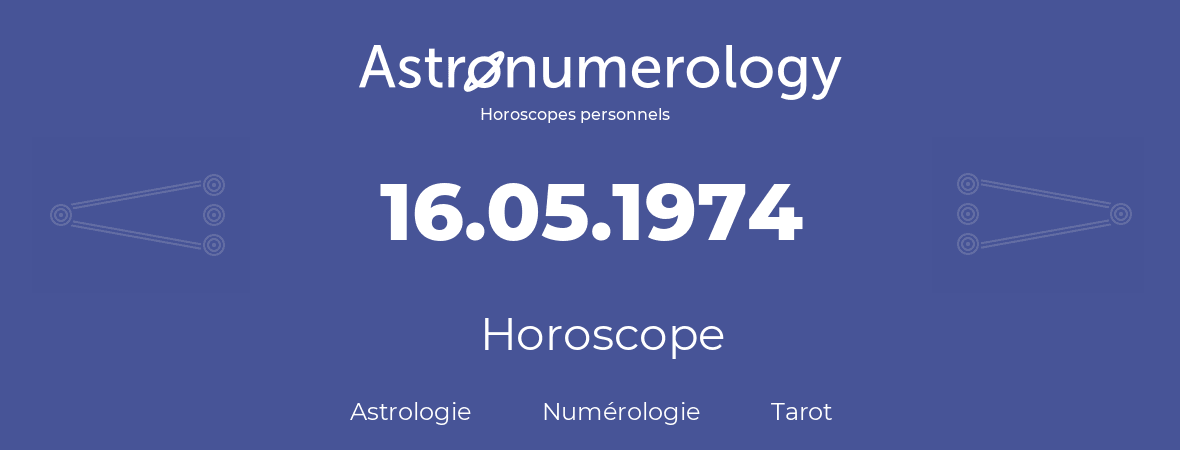 Horoscope pour anniversaire (jour de naissance): 16.05.1974 (16 Mai 1974)