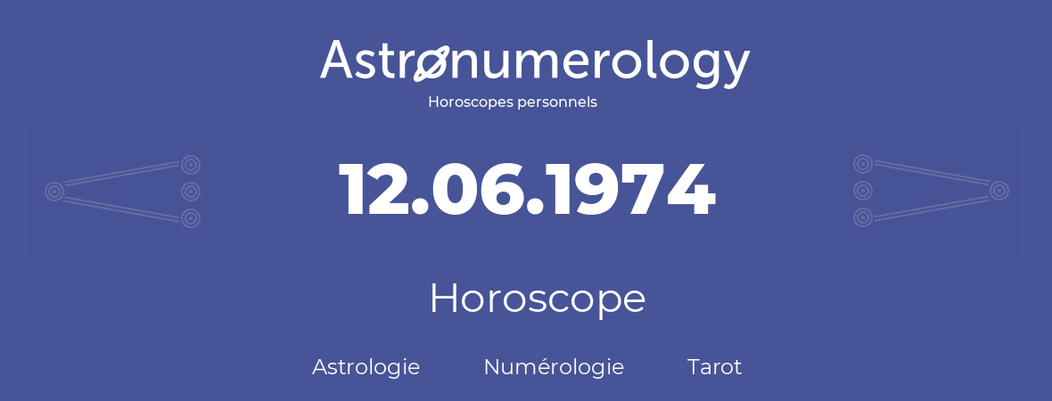 Horoscope pour anniversaire (jour de naissance): 12.06.1974 (12 Juin 1974)
