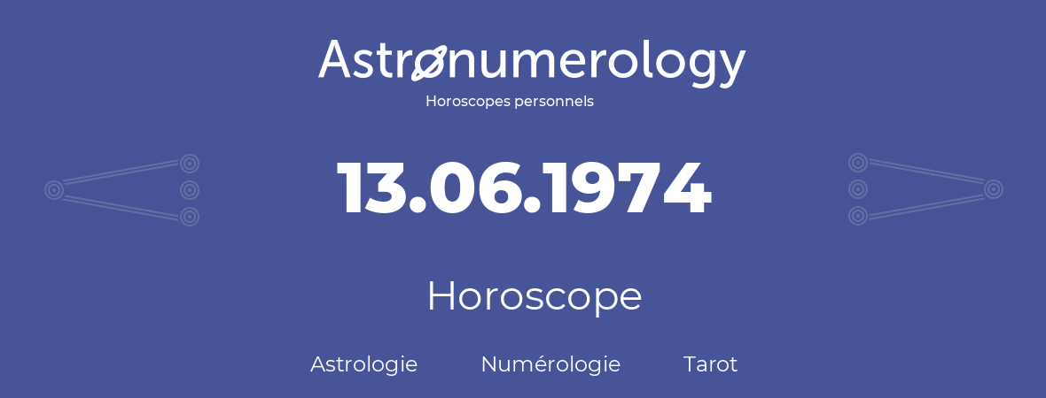 Horoscope pour anniversaire (jour de naissance): 13.06.1974 (13 Juin 1974)