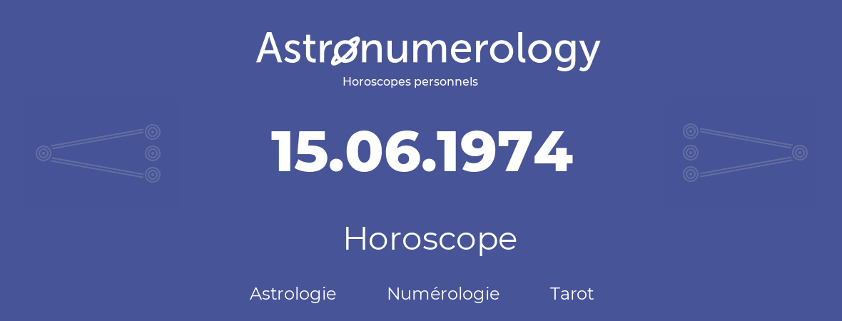 Horoscope pour anniversaire (jour de naissance): 15.06.1974 (15 Juin 1974)