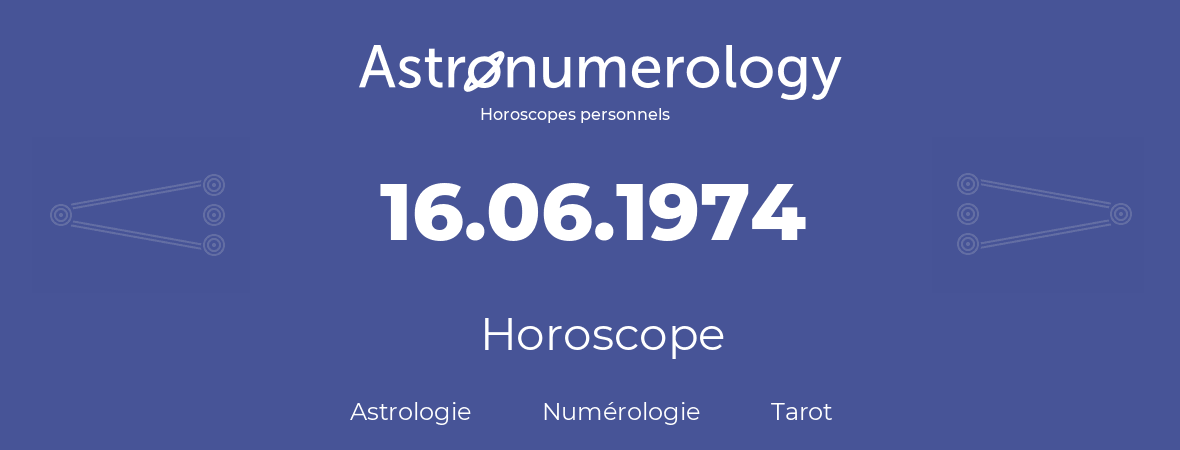Horoscope pour anniversaire (jour de naissance): 16.06.1974 (16 Juin 1974)