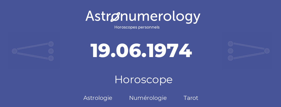 Horoscope pour anniversaire (jour de naissance): 19.06.1974 (19 Juin 1974)