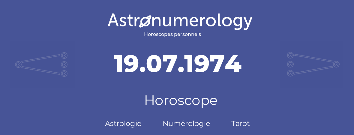 Horoscope pour anniversaire (jour de naissance): 19.07.1974 (19 Juillet 1974)