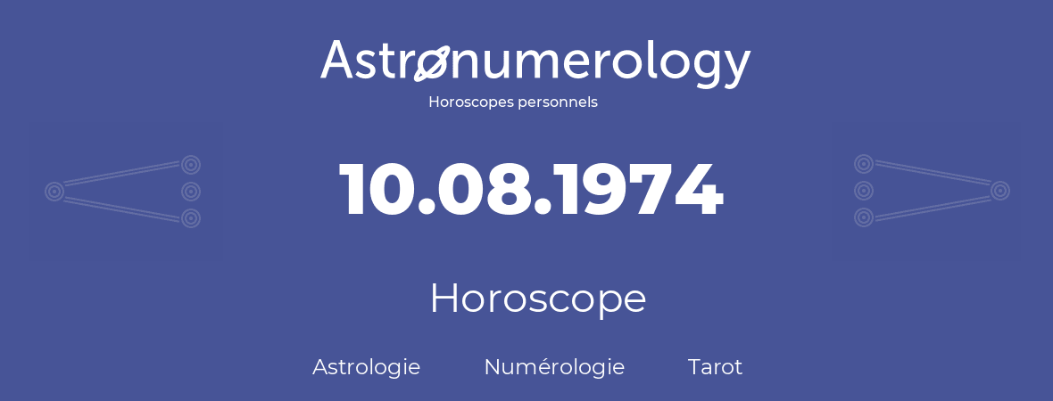 Horoscope pour anniversaire (jour de naissance): 10.08.1974 (10 Août 1974)