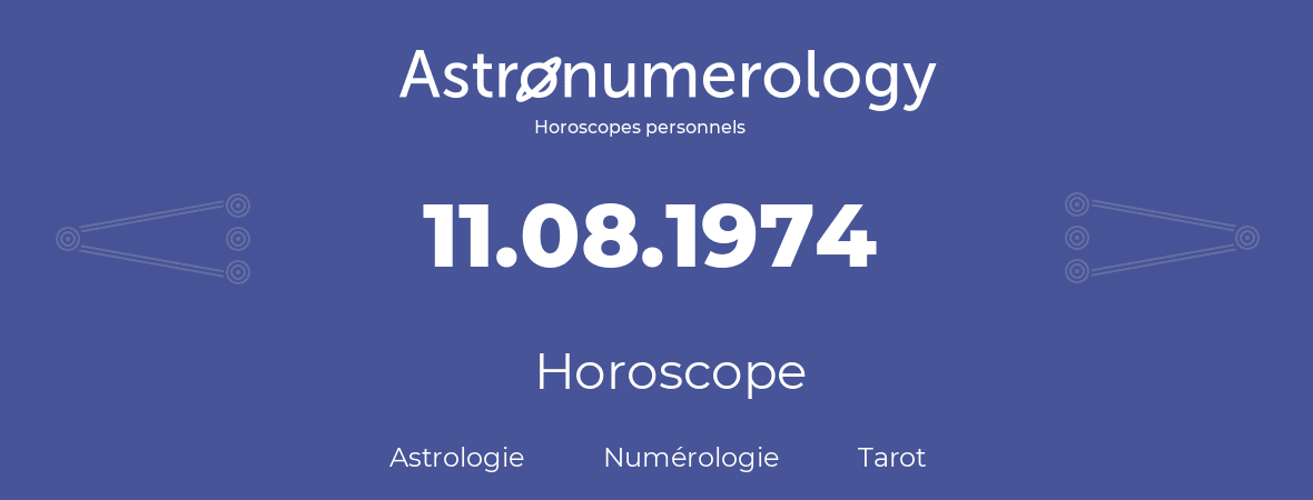 Horoscope pour anniversaire (jour de naissance): 11.08.1974 (11 Août 1974)