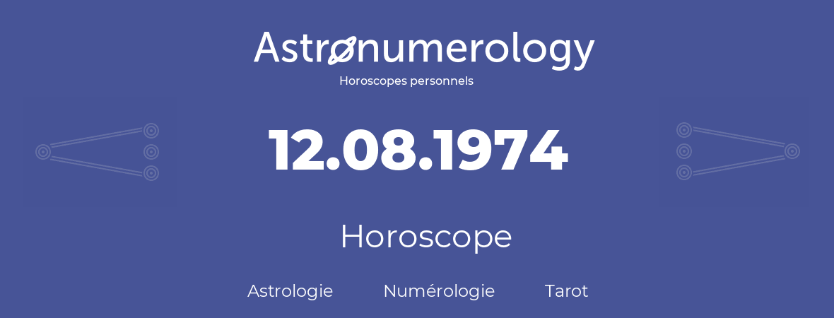 Horoscope pour anniversaire (jour de naissance): 12.08.1974 (12 Août 1974)