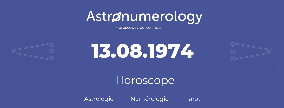 Horoscope pour anniversaire (jour de naissance): 13.08.1974 (13 Août 1974)