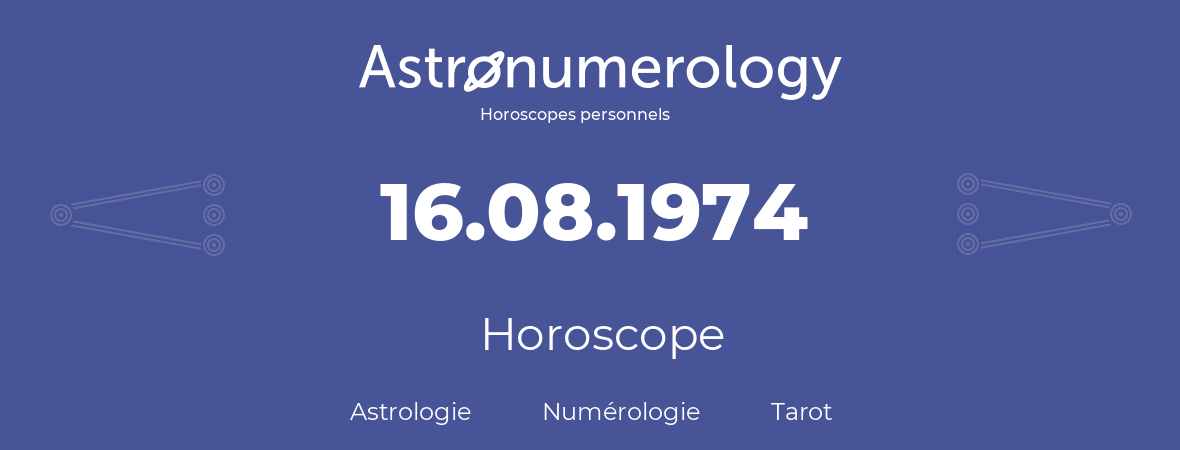 Horoscope pour anniversaire (jour de naissance): 16.08.1974 (16 Août 1974)