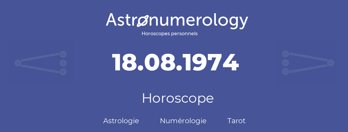 Horoscope pour anniversaire (jour de naissance): 18.08.1974 (18 Août 1974)