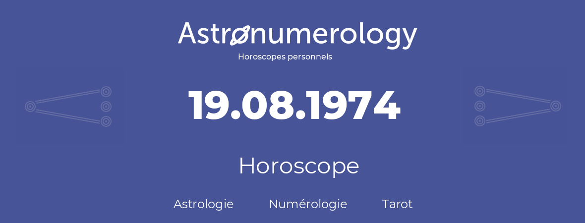 Horoscope pour anniversaire (jour de naissance): 19.08.1974 (19 Août 1974)