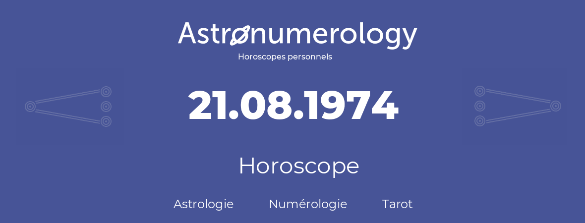 Horoscope pour anniversaire (jour de naissance): 21.08.1974 (21 Août 1974)