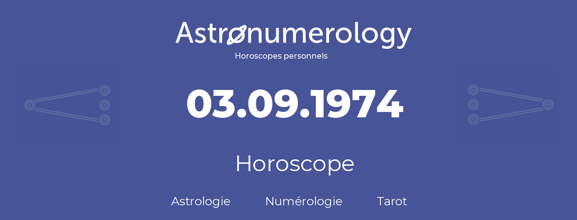 Horoscope pour anniversaire (jour de naissance): 03.09.1974 (03 Septembre 1974)