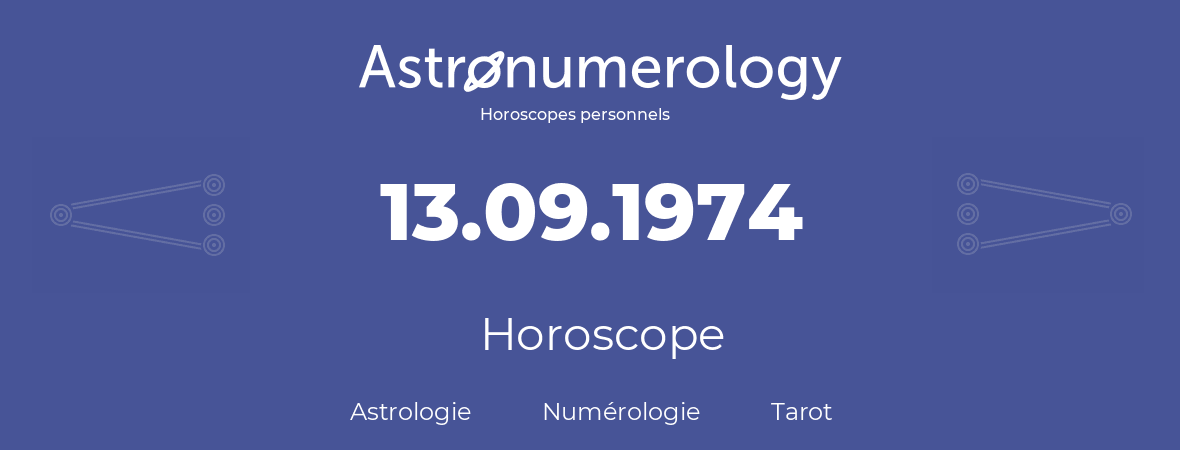 Horoscope pour anniversaire (jour de naissance): 13.09.1974 (13 Septembre 1974)