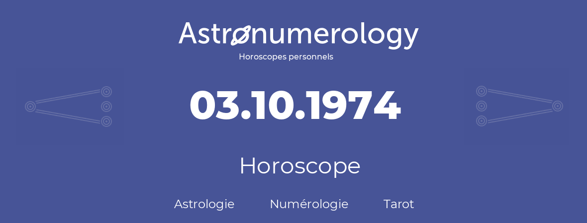 Horoscope pour anniversaire (jour de naissance): 03.10.1974 (03 Octobre 1974)