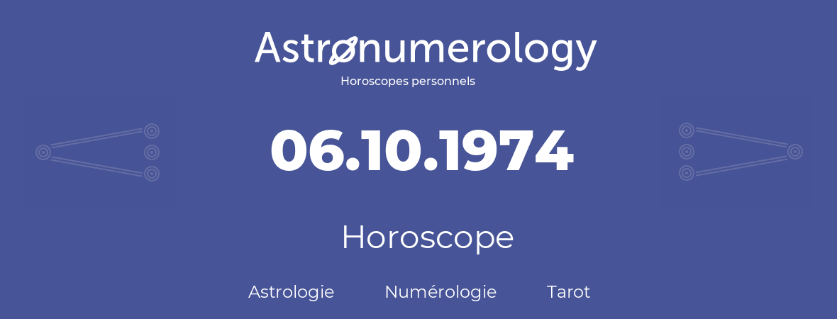 Horoscope pour anniversaire (jour de naissance): 06.10.1974 (6 Octobre 1974)