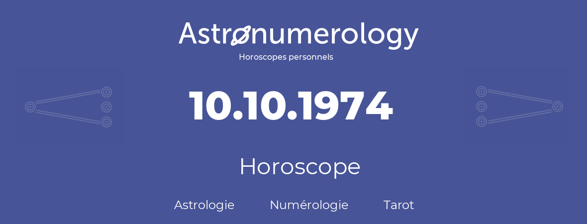 Horoscope pour anniversaire (jour de naissance): 10.10.1974 (10 Octobre 1974)