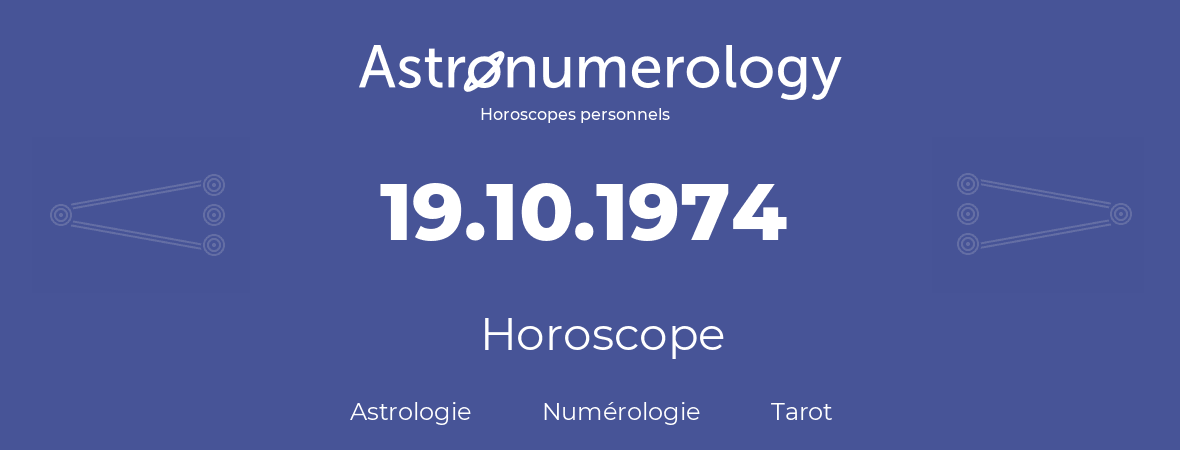 Horoscope pour anniversaire (jour de naissance): 19.10.1974 (19 Octobre 1974)