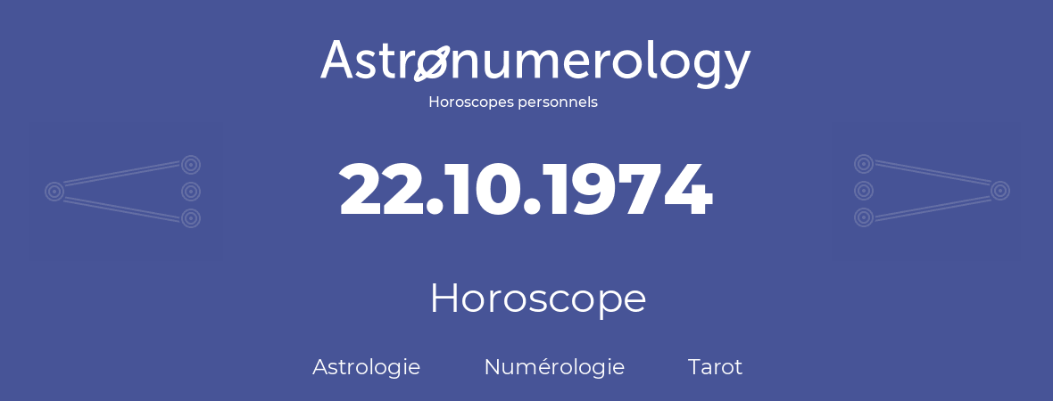 Horoscope pour anniversaire (jour de naissance): 22.10.1974 (22 Octobre 1974)