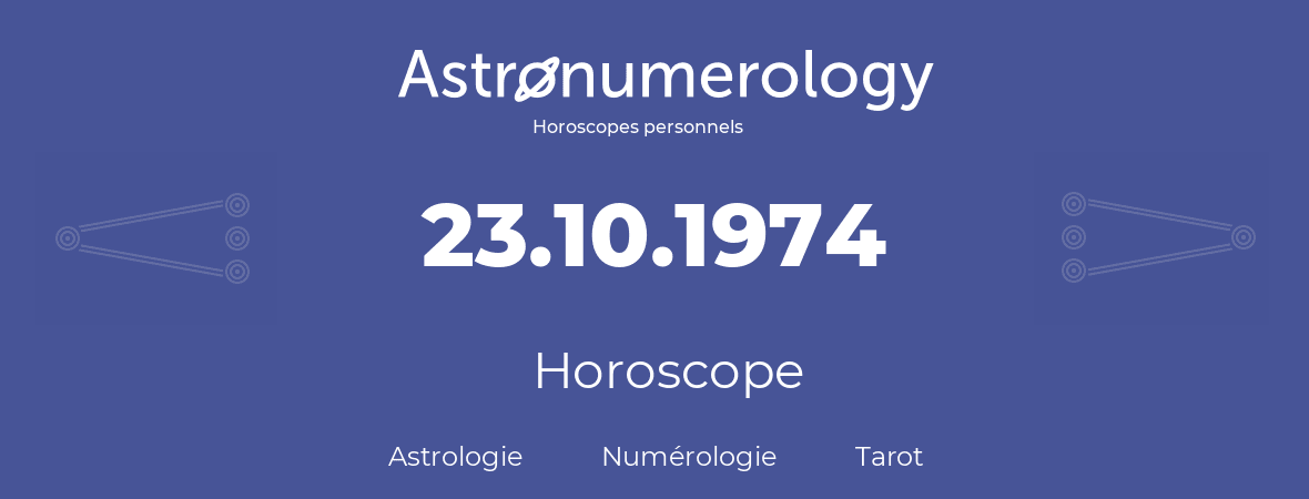 Horoscope pour anniversaire (jour de naissance): 23.10.1974 (23 Octobre 1974)