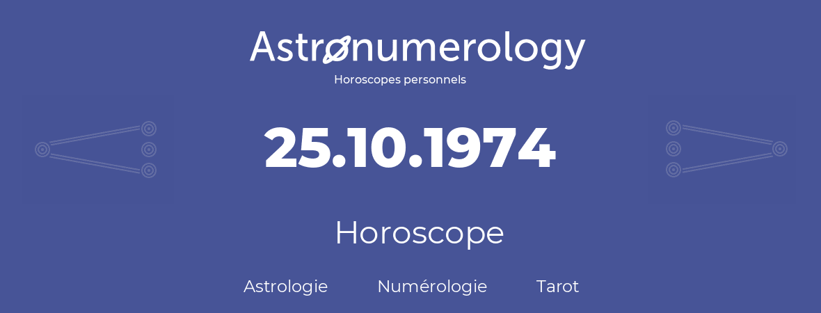 Horoscope pour anniversaire (jour de naissance): 25.10.1974 (25 Octobre 1974)