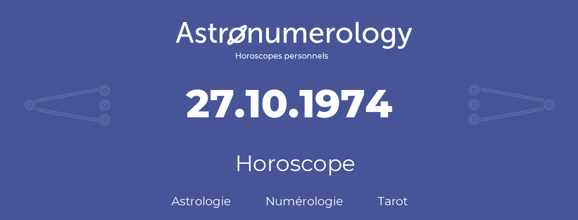 Horoscope pour anniversaire (jour de naissance): 27.10.1974 (27 Octobre 1974)