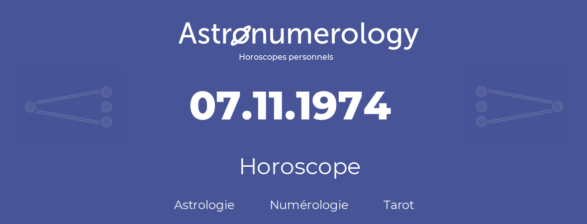 Horoscope pour anniversaire (jour de naissance): 07.11.1974 (07 Novembre 1974)