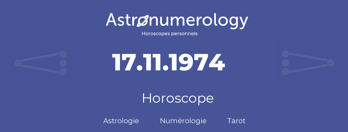Horoscope pour anniversaire (jour de naissance): 17.11.1974 (17 Novembre 1974)
