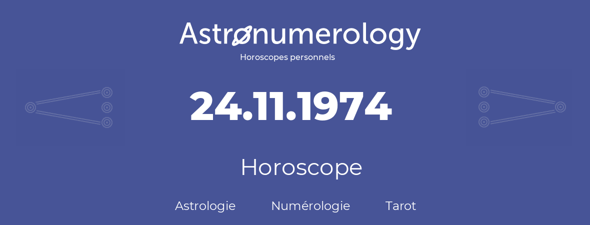 Horoscope pour anniversaire (jour de naissance): 24.11.1974 (24 Novembre 1974)