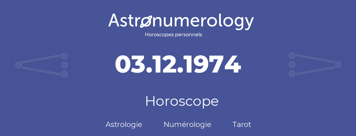 Horoscope pour anniversaire (jour de naissance): 03.12.1974 (03 Décembre 1974)