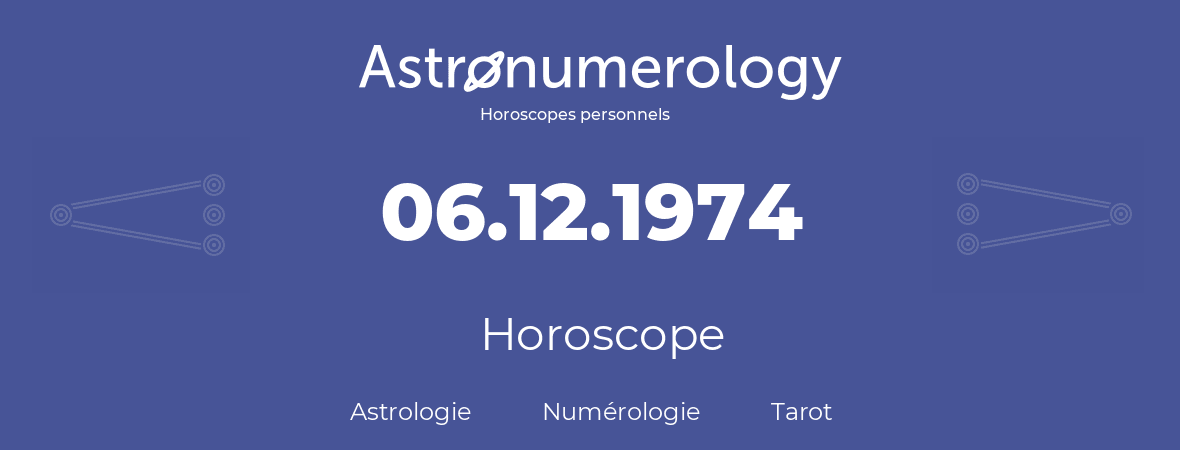 Horoscope pour anniversaire (jour de naissance): 06.12.1974 (06 Décembre 1974)
