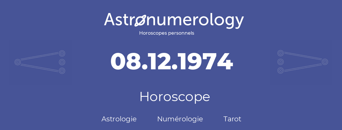 Horoscope pour anniversaire (jour de naissance): 08.12.1974 (08 Décembre 1974)
