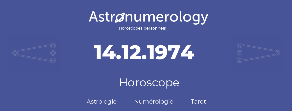 Horoscope pour anniversaire (jour de naissance): 14.12.1974 (14 Décembre 1974)