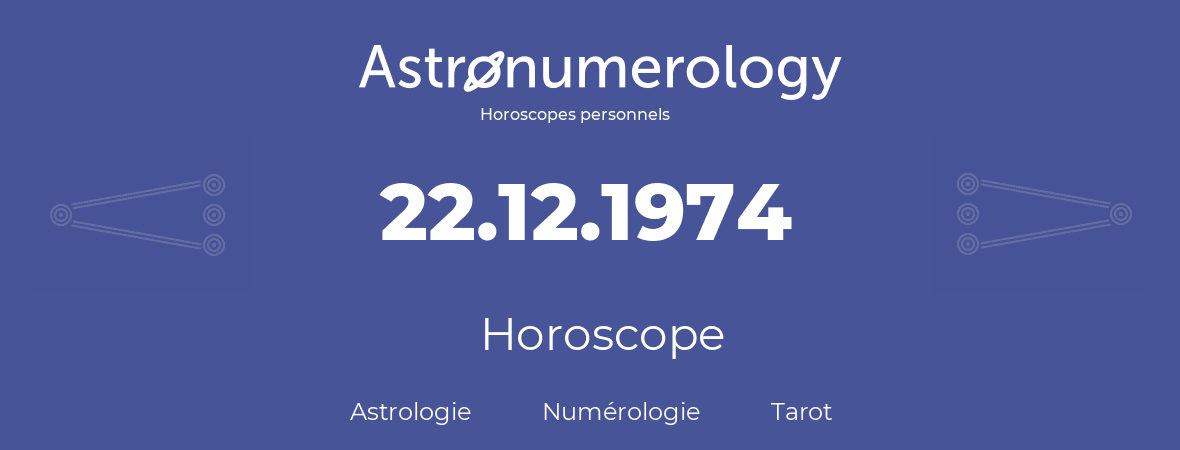 Horoscope pour anniversaire (jour de naissance): 22.12.1974 (22 Décembre 1974)
