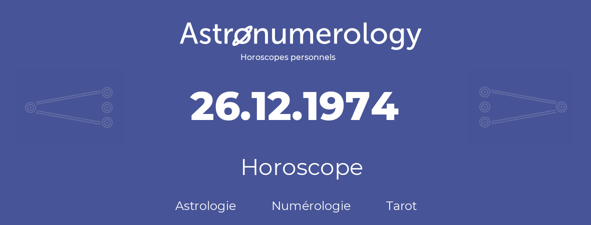 Horoscope pour anniversaire (jour de naissance): 26.12.1974 (26 Décembre 1974)