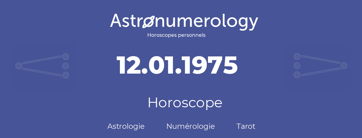 Horoscope pour anniversaire (jour de naissance): 12.01.1975 (12 Janvier 1975)