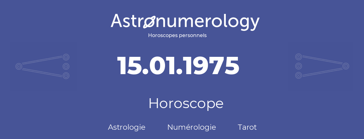 Horoscope pour anniversaire (jour de naissance): 15.01.1975 (15 Janvier 1975)