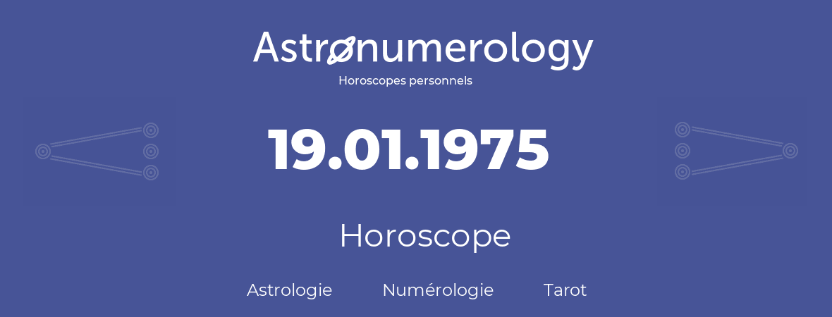 Horoscope pour anniversaire (jour de naissance): 19.01.1975 (19 Janvier 1975)