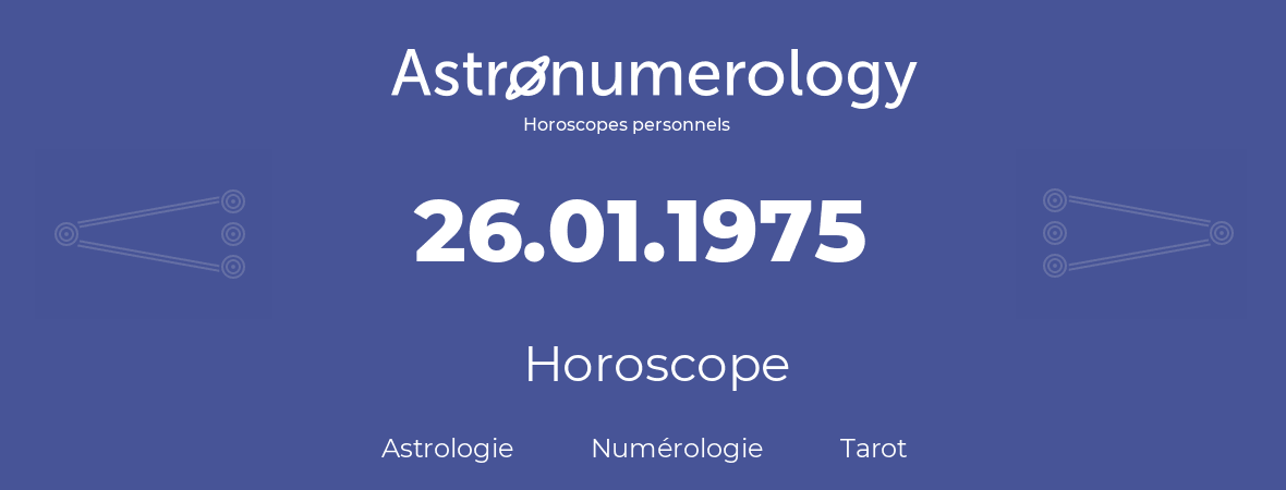 Horoscope pour anniversaire (jour de naissance): 26.01.1975 (26 Janvier 1975)