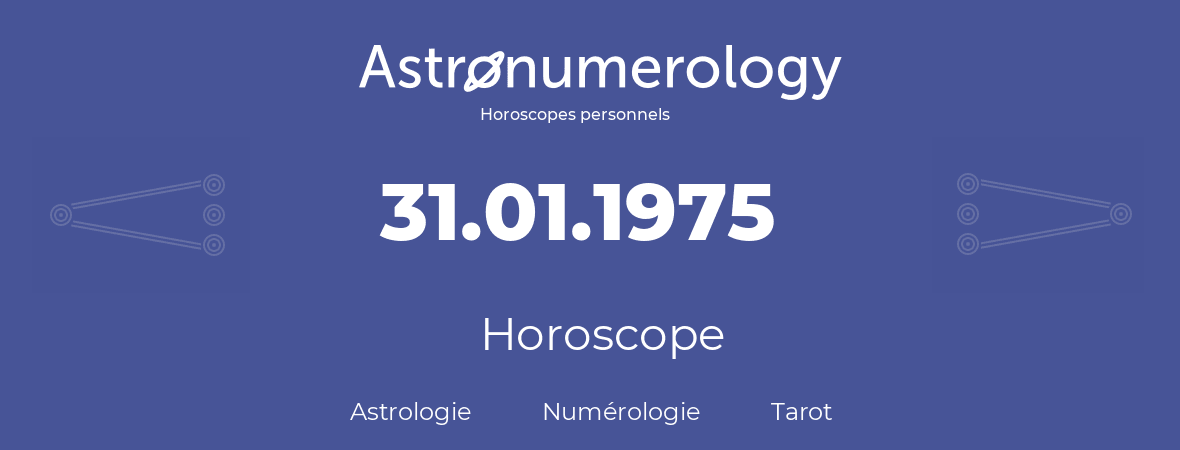 Horoscope pour anniversaire (jour de naissance): 31.01.1975 (31 Janvier 1975)