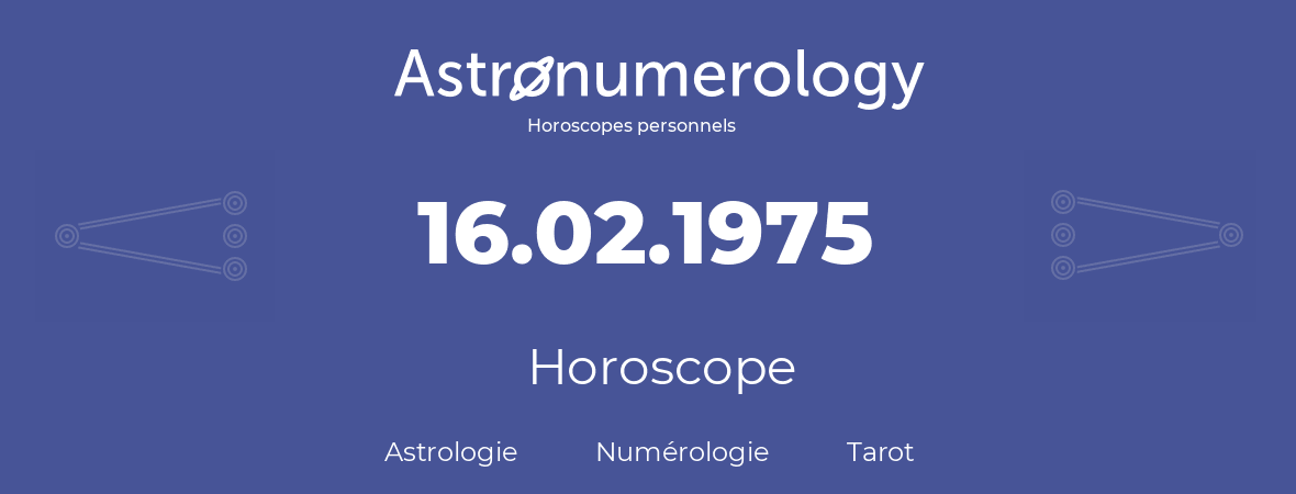 Horoscope pour anniversaire (jour de naissance): 16.02.1975 (16 Février 1975)