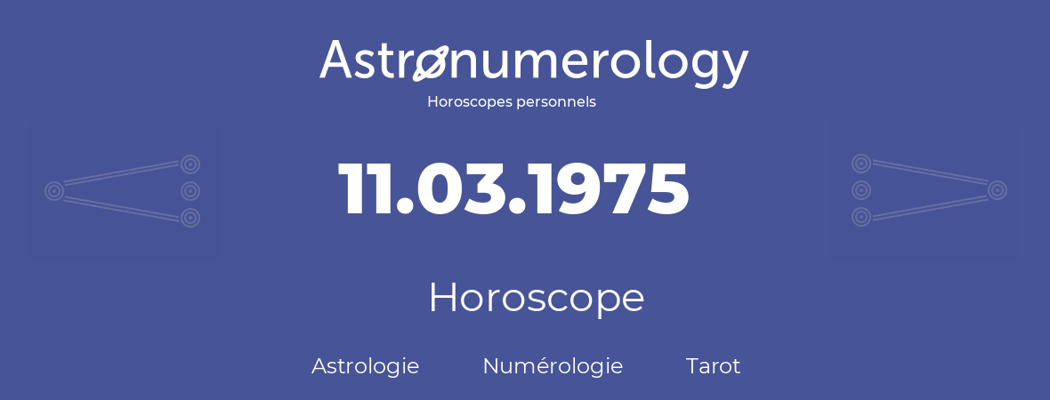 Horoscope pour anniversaire (jour de naissance): 11.03.1975 (11 Mars 1975)