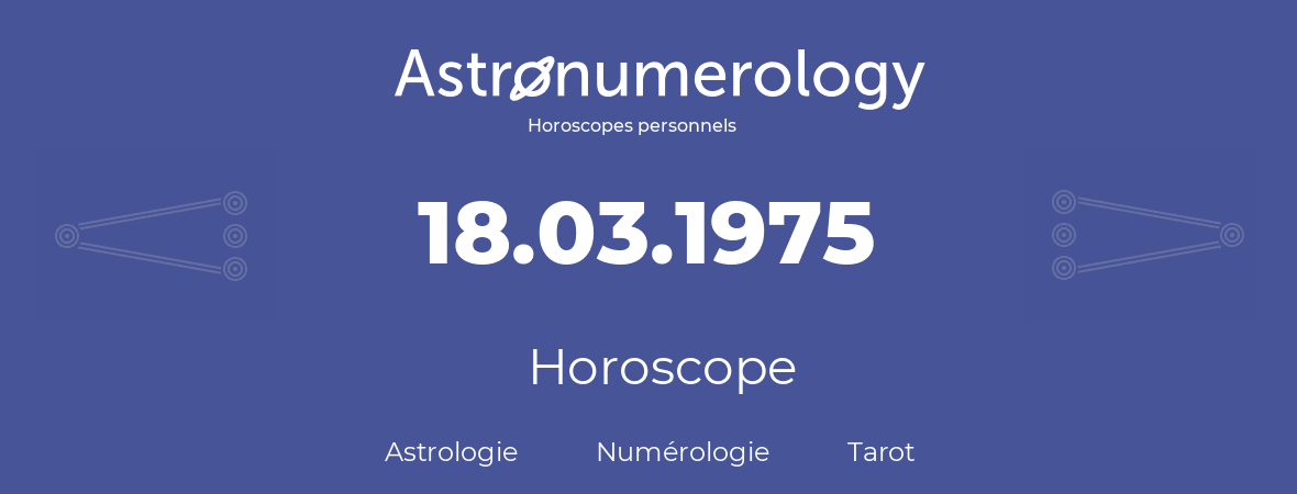 Horoscope pour anniversaire (jour de naissance): 18.03.1975 (18 Mars 1975)