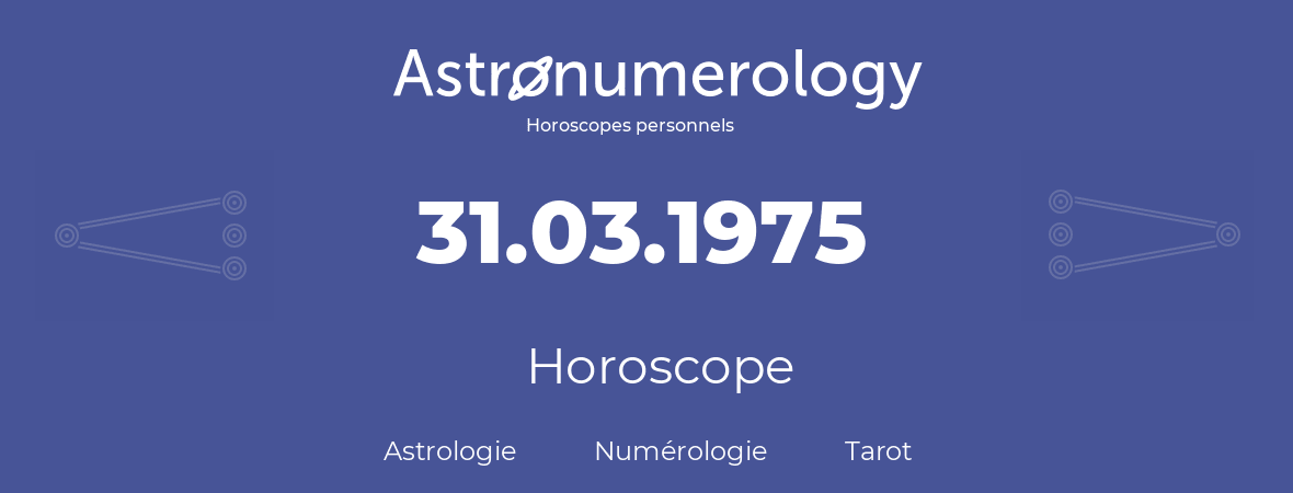 Horoscope pour anniversaire (jour de naissance): 31.03.1975 (31 Mars 1975)