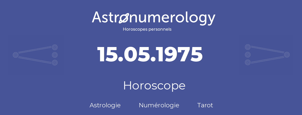 Horoscope pour anniversaire (jour de naissance): 15.05.1975 (15 Mai 1975)