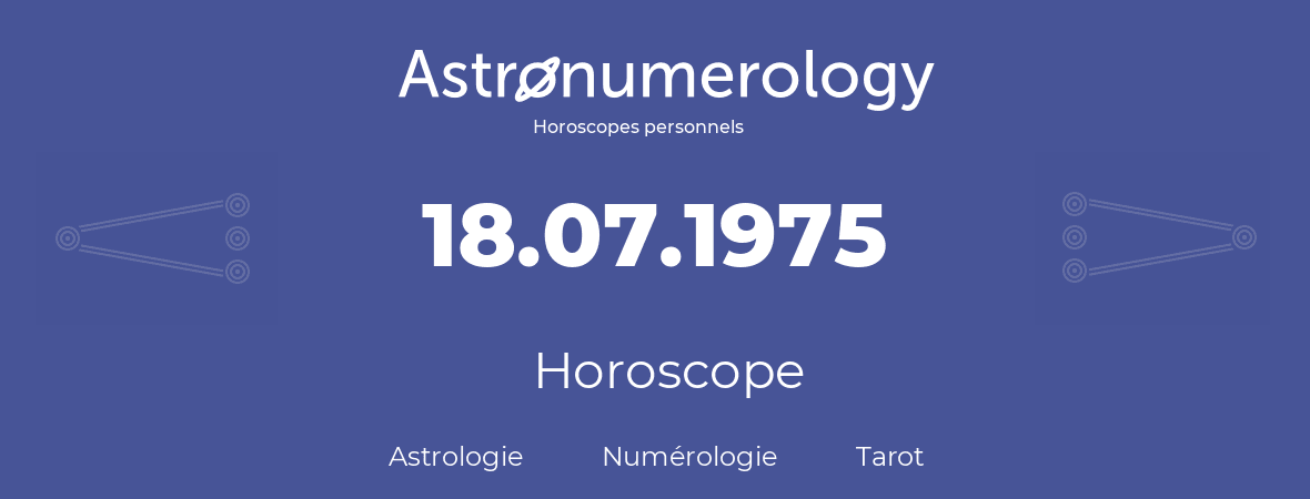 Horoscope pour anniversaire (jour de naissance): 18.07.1975 (18 Juillet 1975)