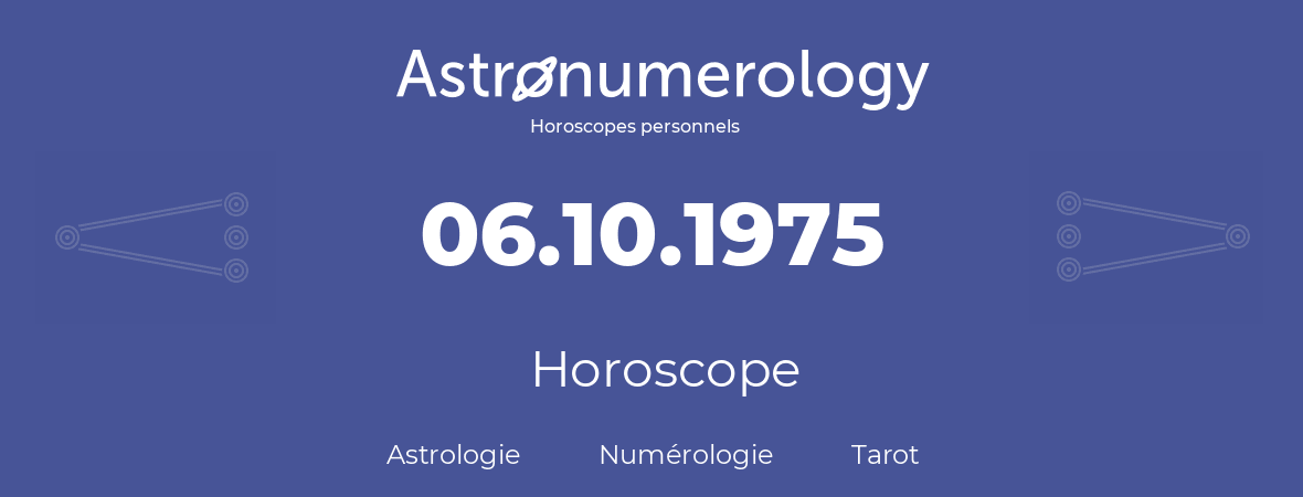 Horoscope pour anniversaire (jour de naissance): 06.10.1975 (6 Octobre 1975)