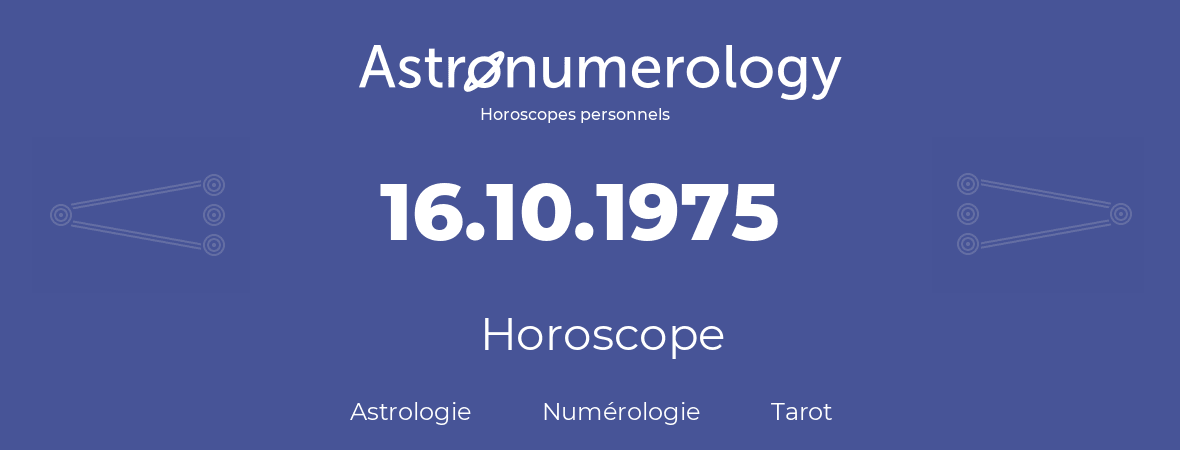 Horoscope pour anniversaire (jour de naissance): 16.10.1975 (16 Octobre 1975)