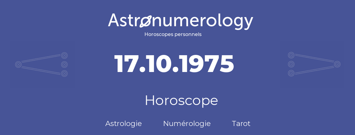 Horoscope pour anniversaire (jour de naissance): 17.10.1975 (17 Octobre 1975)