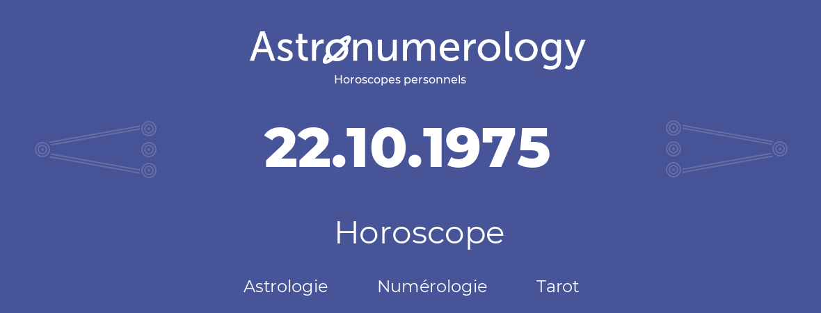 Horoscope pour anniversaire (jour de naissance): 22.10.1975 (22 Octobre 1975)